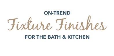 7 On-Trend Fixture Finishes for the Bath & Kitchen
